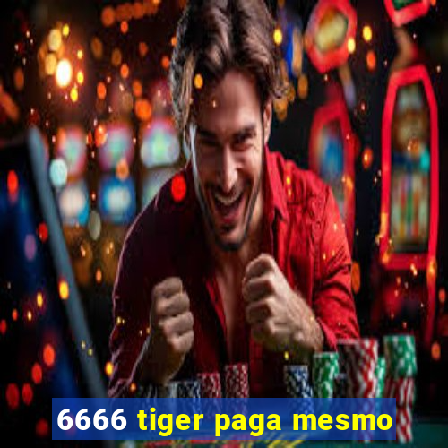 6666 tiger paga mesmo