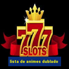 lista de animes dublado