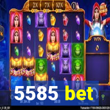 5585 bet