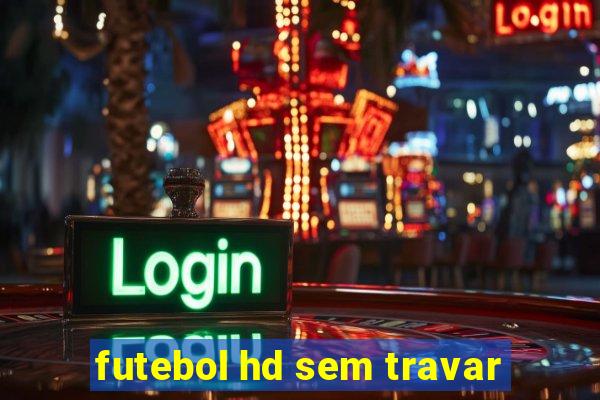 futebol hd sem travar