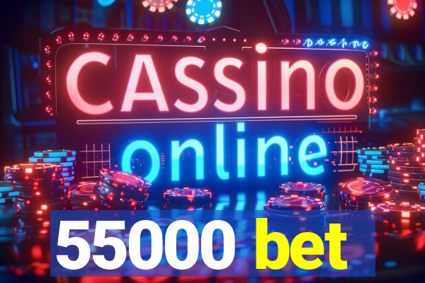 55000 bet