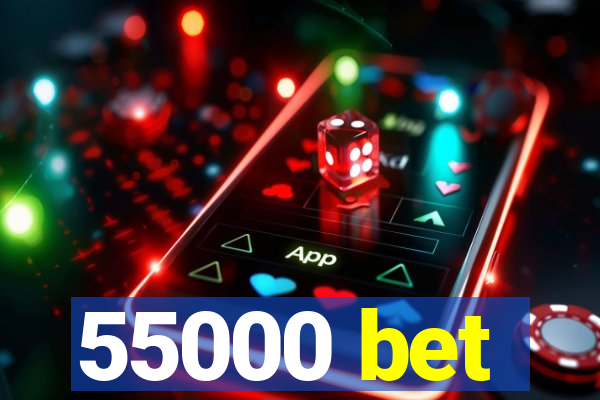 55000 bet
