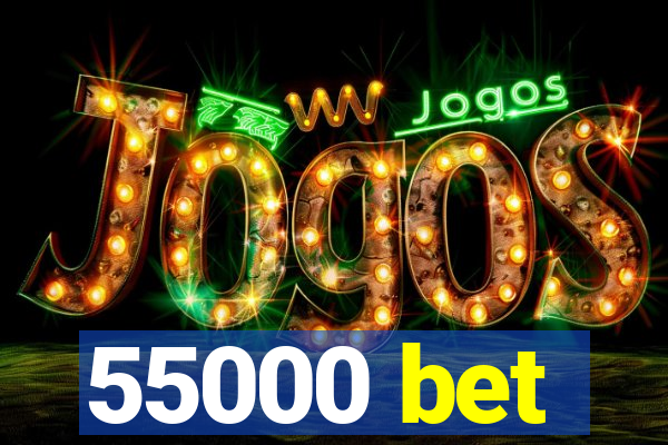 55000 bet