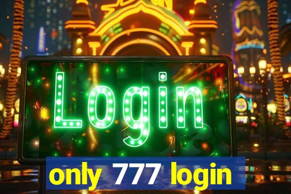 only 777 login