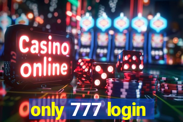 only 777 login