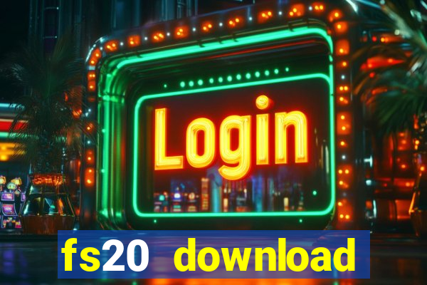 fs20 download dinheiro infinito
