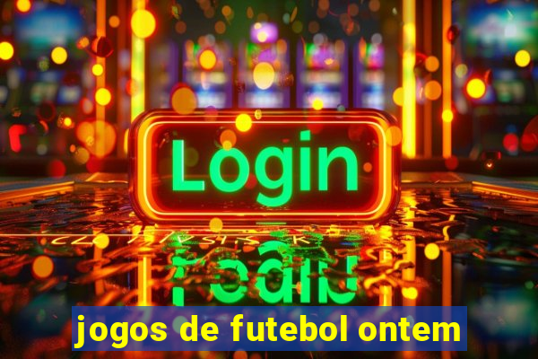 jogos de futebol ontem