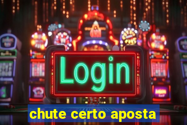 chute certo aposta