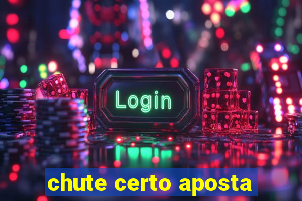 chute certo aposta
