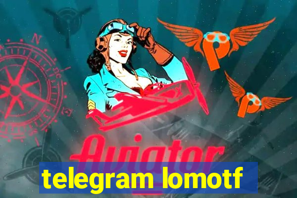 telegram lomotf