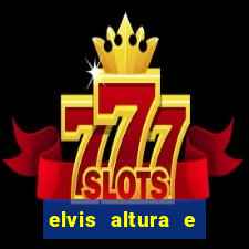 elvis altura e peso elvis bugalu altura e