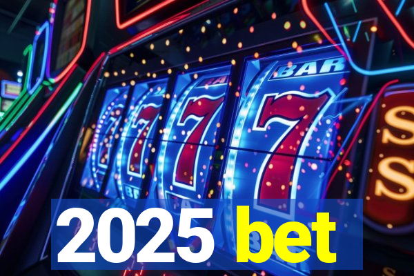 2025 bet