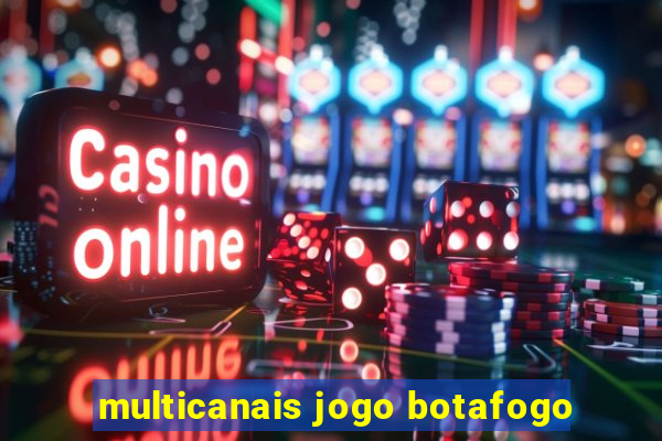 multicanais jogo botafogo