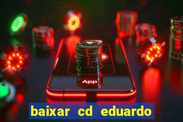 baixar cd eduardo costa as 40 melhores