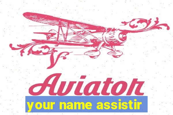 your name assistir