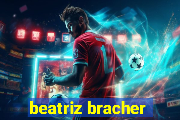 beatriz bracher