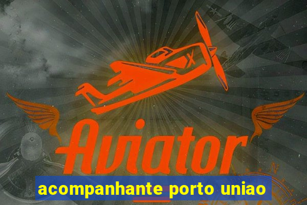 acompanhante porto uniao