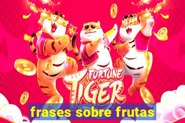frases sobre frutas
