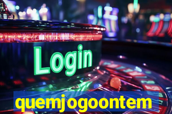 quemjogoontem