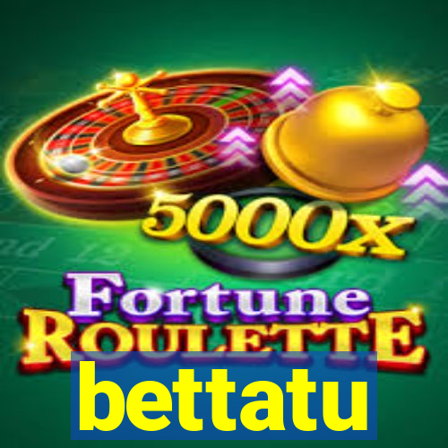 bettatu
