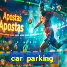 car parking dinheiro infinito e tudo desbloqueado