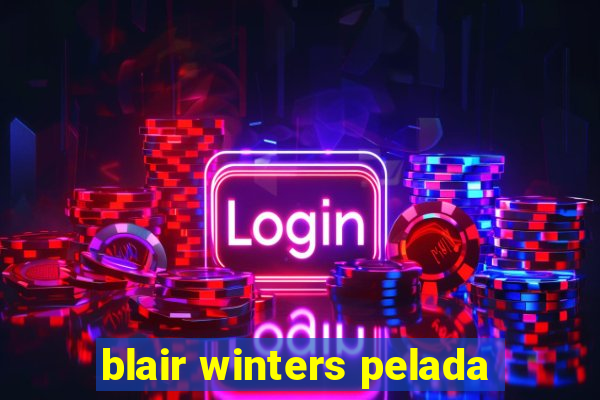 blair winters pelada