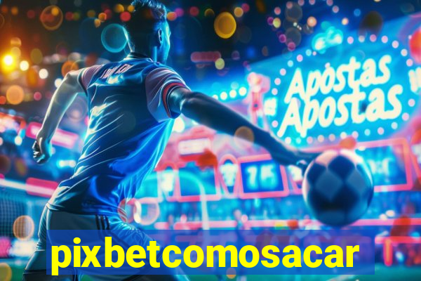 pixbetcomosacar