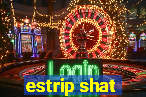 estrip shat