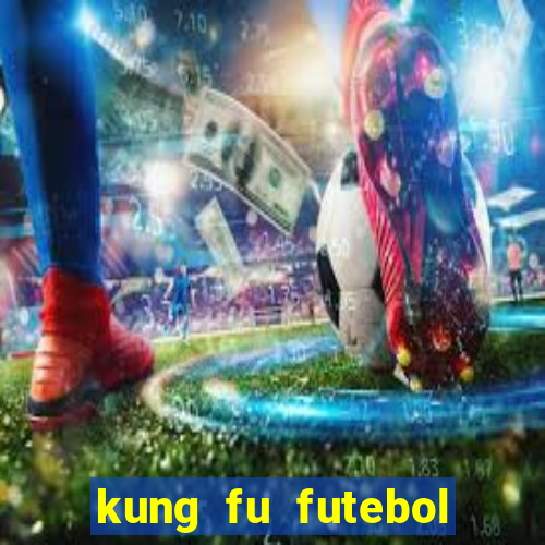 kung fu futebol clube completo dublado
