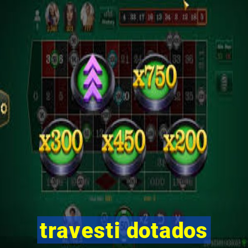 travesti dotados