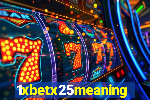 1xbetx25meaning