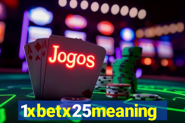 1xbetx25meaning