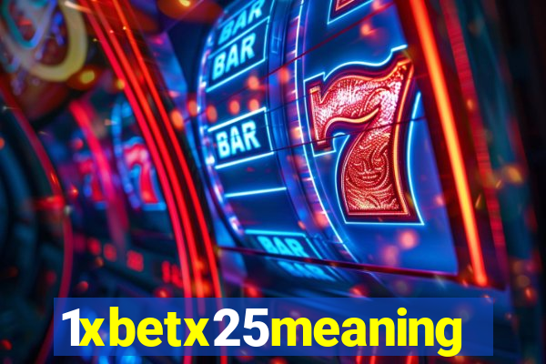 1xbetx25meaning