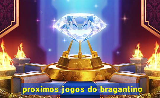proximos jogos do bragantino