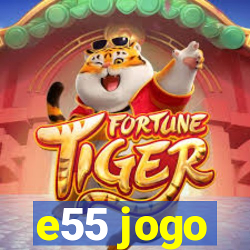 e55 jogo