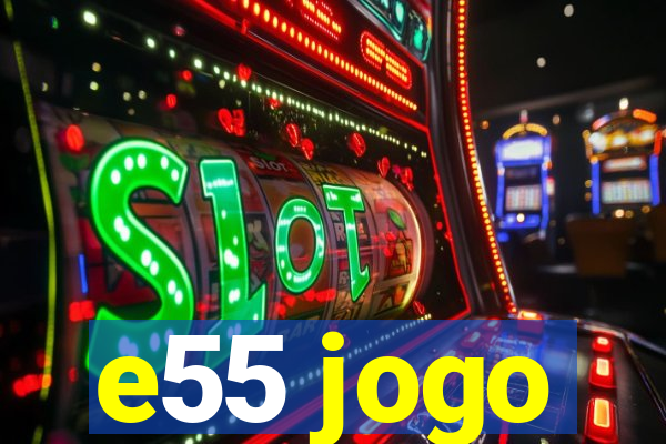 e55 jogo