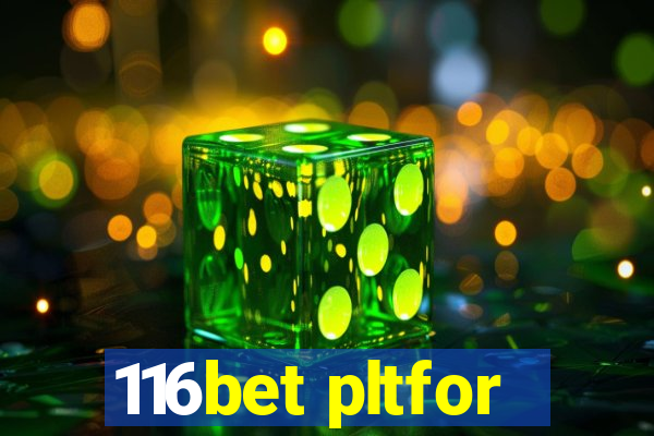 116bet pltfor