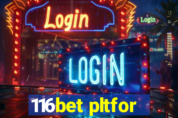 116bet pltfor