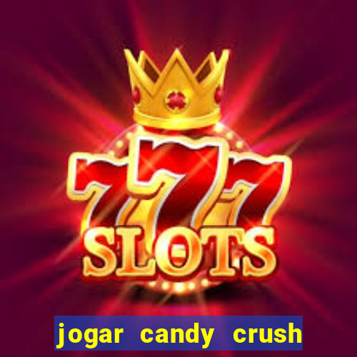 jogar candy crush e ganhar dinheiro