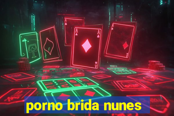 porno brida nunes