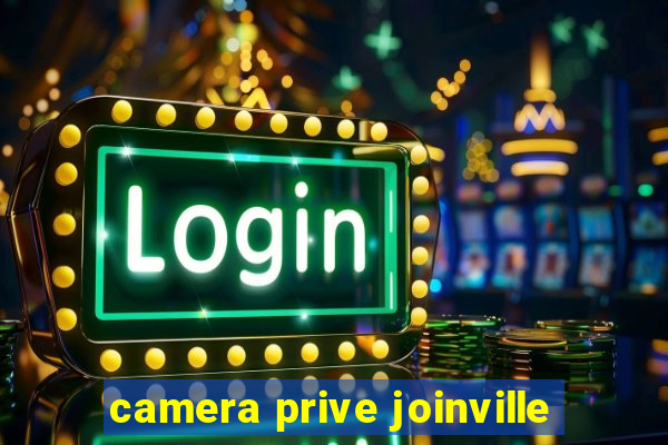 camera prive joinville