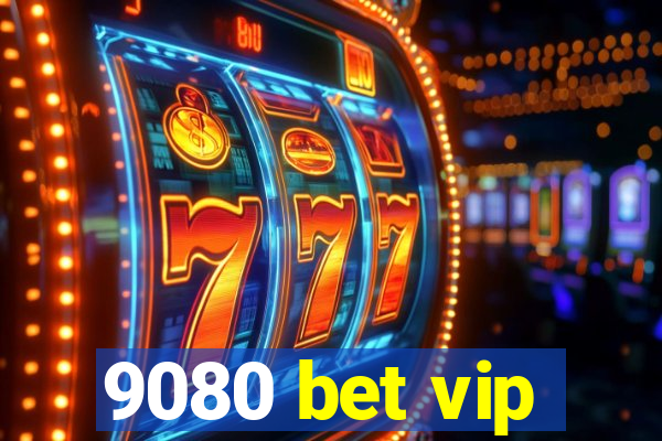 9080 bet vip