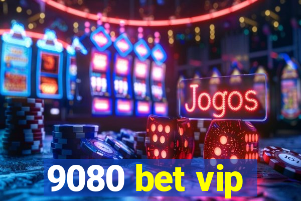 9080 bet vip