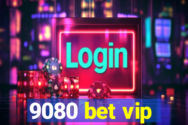 9080 bet vip