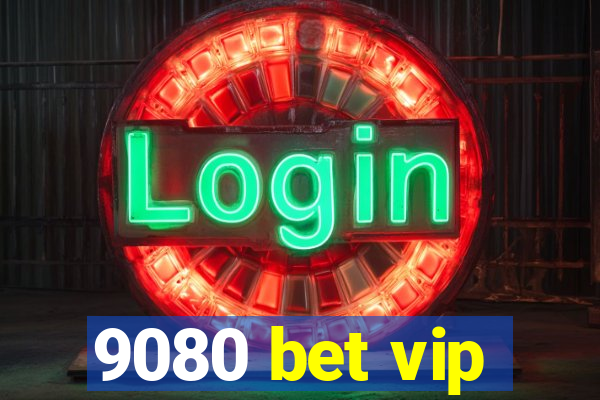 9080 bet vip
