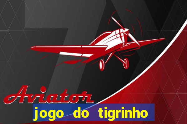 jogo do tigrinho de r$ 1