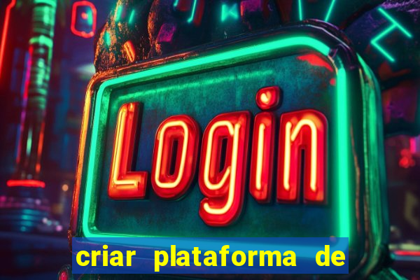 criar plataforma de jogos tigrinho