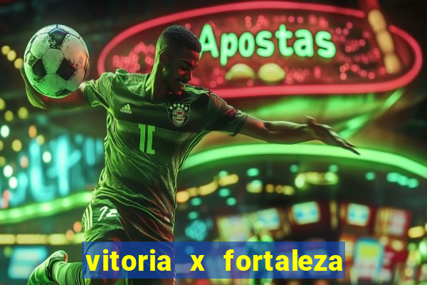vitoria x fortaleza onde assistir