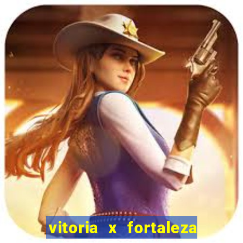 vitoria x fortaleza onde assistir