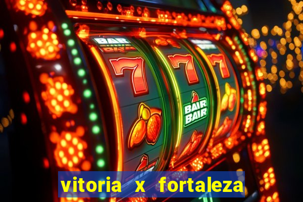 vitoria x fortaleza onde assistir